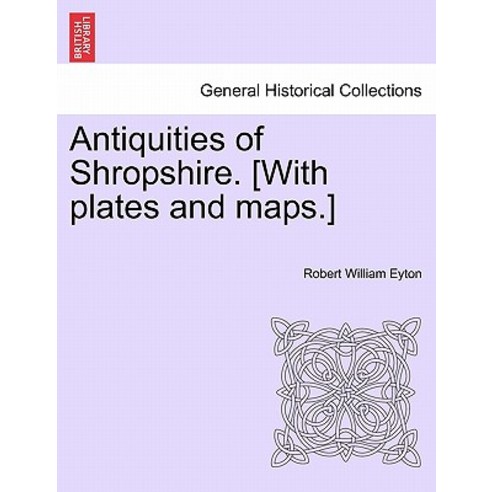 Antiquities of Shropshire. [With Plates and Maps.] Paperback, British Library, Historical Print Editions