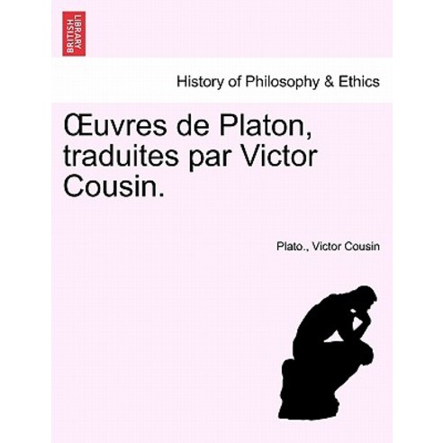 Uvres de Platon Traduites Par Victor Cousin. Paperback, British Library, Historical Print Editions