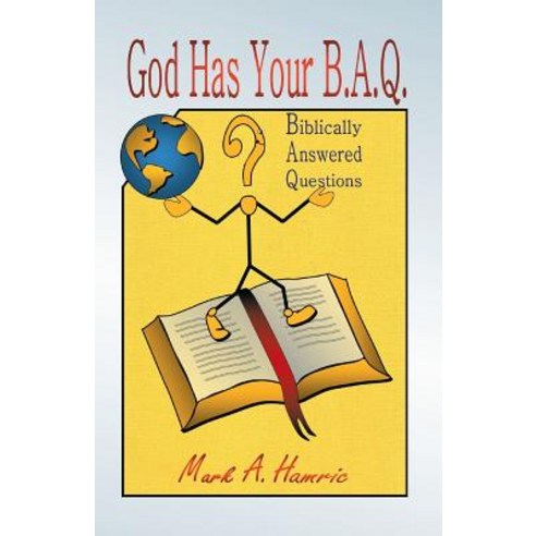 God Has Your B.A.Q.: (Biblically Answered Questions) Paperback, WestBow Press