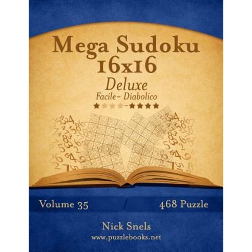 Mega Sudoku 16x16 Deluxe - Da Facile a Diabolico - Volume 35 - 468 Puzzle Paperback, Createspace Independent Publishing Platform