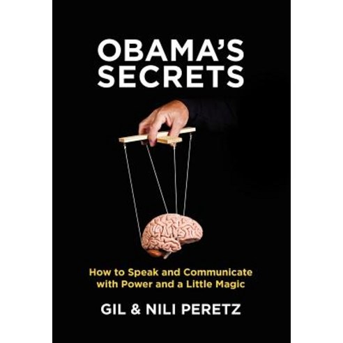Obama''s Secrets: How to Speak and Communicate with Power and a Little Magic Paperback, Createspace Independent Publishing Platform