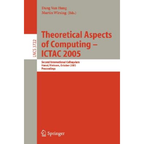 Theoretical Aspects of Computing - Ictac 2005: Second International Colloquium Hanoi Vietnam October 17-21 2005 Proceedings Paperback, Springer