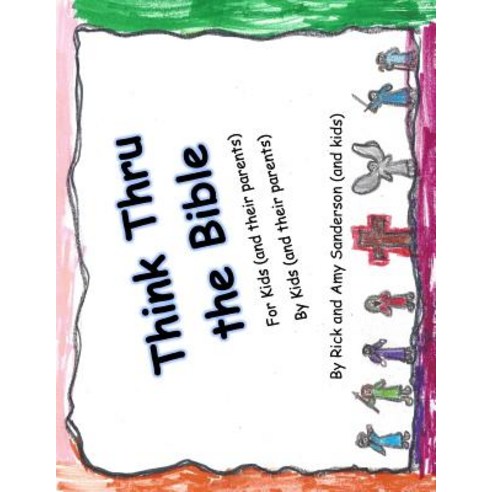 Think Thru the Bible: For Kids (and Their Parents) by Kids (and Their Parents) Paperback, Createspace Independent Publishing Platform