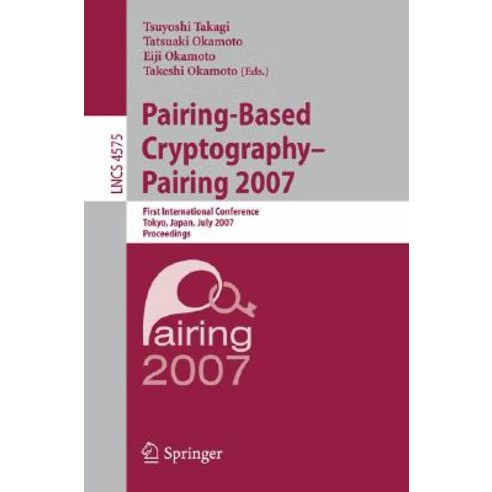 Pairing-Based Cryptography - Pairing 2007: First International Conference Pairing 2007 Tokyo Japan July 2-4 2007 Proceedings Paperback, Springer