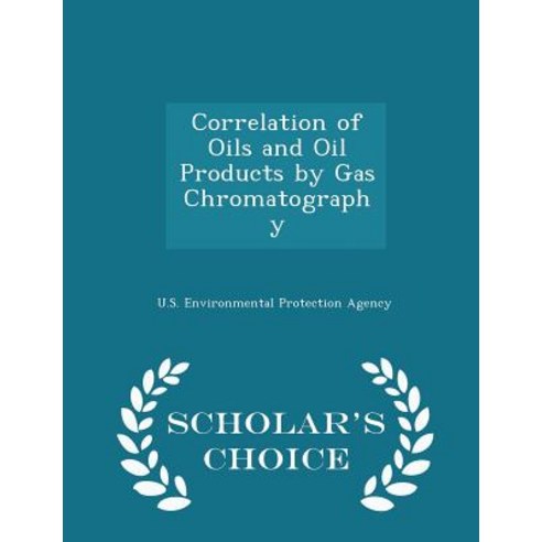 Correlation of Oils and Oil Products by Gas Chromatography - Scholar''s Choice Edition Paperback