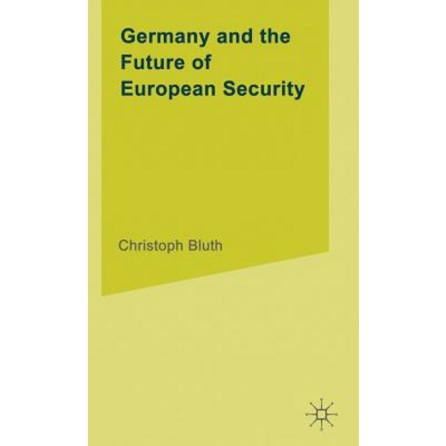 Germany and the Future of European Security Hardcover, Palgrave MacMillan