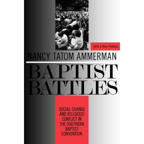 Baptist Battles: Social Change and Religious Conflict in the Southern Baptist Convention Paperback, Rutgers University Press