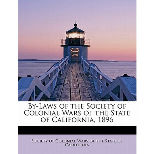 By-Laws of the Society of Colonial Wars of the State of California 1896 Paperback, BiblioLife