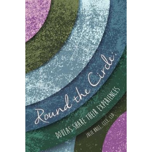 Round the Circle: Doulas Share Their Experiences Paperback, Hale Pub.