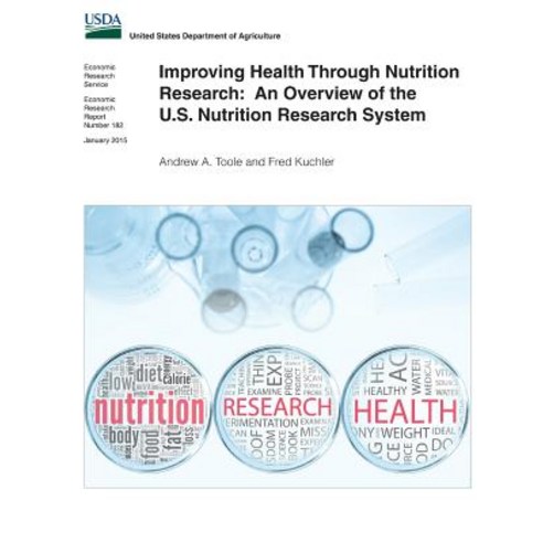 Improving Health Through Nutrition Research: An Overview of the U.S. Nutrition Research System Paperback, Createspace Independent Publishing Platform