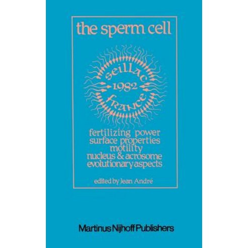 The Sperm Cell: Fertilizing Power Surface Properties Motility Nucleus and Acrosome Evolutionary Aspects Proceedings of the Fourth Hardcover, Springer