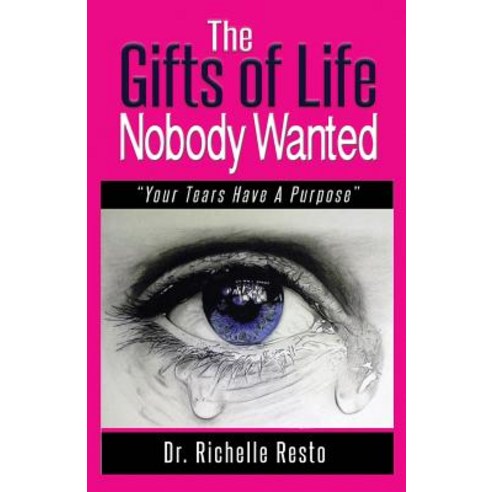 The Gifts of Life Nobody Wanted: Your Tears Have a Purpose Paperback, Manifold Grace Publishing House LLC