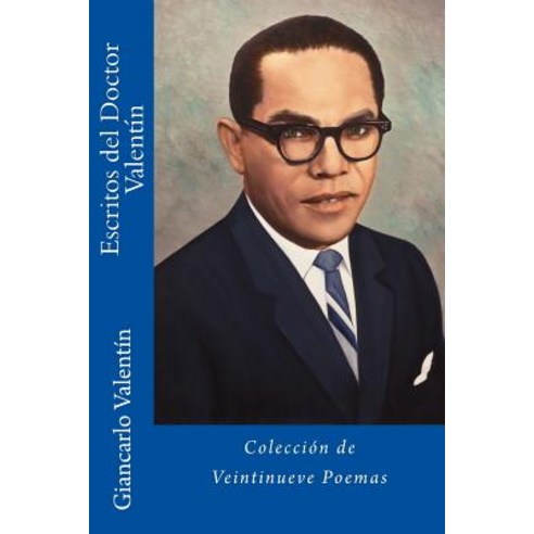 Escritos del Doctor Valentin Tirado: Coleccion de Poemas Paperback, Createspace Independent Publishing Platform