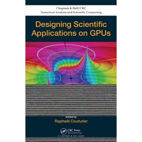Designing Scientific Applications on Gpus Hardcover, CRC Press