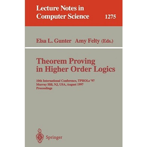 Theorem Proving in Higher Order Logics: 10th International Conference Tphols''97 Murray Hill NJ USA August 19-22 1997 Proceedings Paperback, Springer