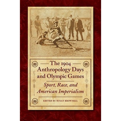The 1904 Anthropology Days and Olympic Games: Sport Race and American Imperialism Hardcover, University of Nebraska Press