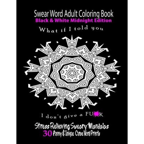 Swear Word Adult Coloring Book Black & White Midnight Edition: Funny & Unique Curse Word Prints Paperback, Createspace Independent Publishing Platform