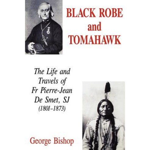 Black Robe and Tomahawk: The Life and Travels of Fr Pierre-Jean de Smet Sj (1801-1873) Paperback, Gracewing