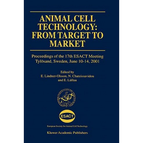 Animal Cell Technology: From Target to Market: Proceedings of the 17th Esact Meeting Tylosand Sweden June 10-14 2001 Hardcover, Springer