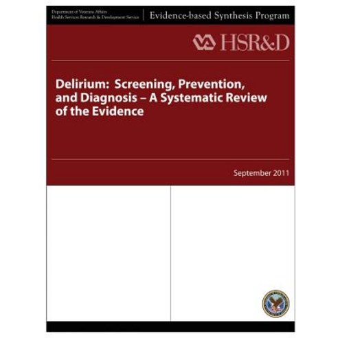 Delirium: Screening Prevention and Diagnosis - A Systematic Review of the Evidence Paperback, Createspace