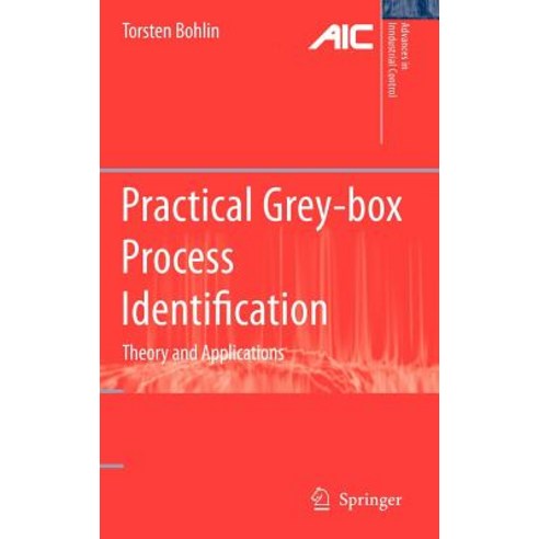 Practical Grey-Box Process Identification: Theory and Applications Hardcover, Springer