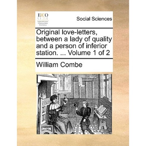 Original Love-Letters Between a Lady of Quality and a Person of Inferior Station. ... Volume 1 of 2 Paperback, Gale Ecco, Print Editions