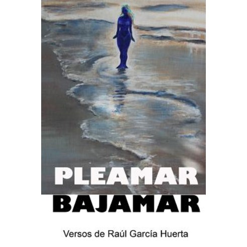 Pleamar Bajamar: Versos de Raul Garcia Huerta Paperback, Createspace Independent Publishing Platform