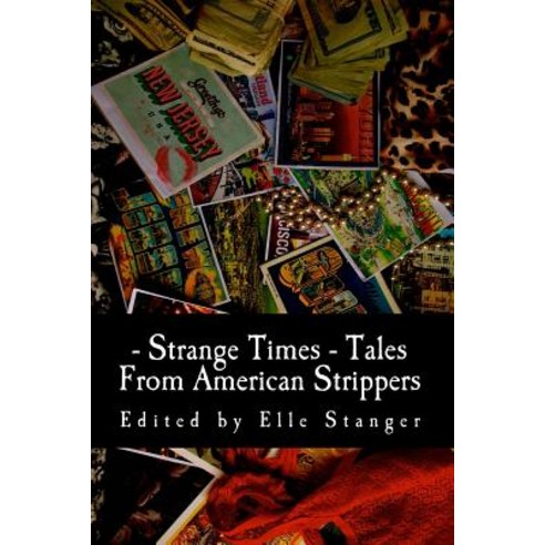 Strange Times: Tales from American Strippers Paperback, Createspace ...