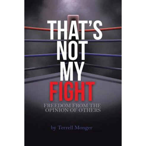 Thats Not My Fight: Freedom from the Opinion of Others Paperback, Authorhouse