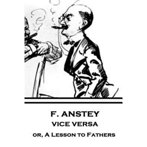 F. Anstey - Vice Versa: Or a Lesson to Fathers Paperback, Horse''s Mouth