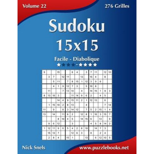 Sudoku 15x15 - Facile a Diabolique - Volume 22 - 276 Grilles Paperback, Createspace Independent Publishing Platform