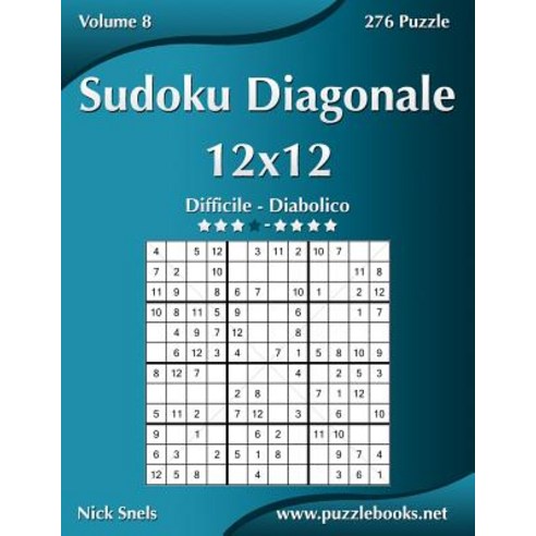Sudoku Diagonale 12x12 - Da Difficile a Diabolico - Volume 8 - 276 Puzzle Paperback, Createspace Independent Publishing Platform