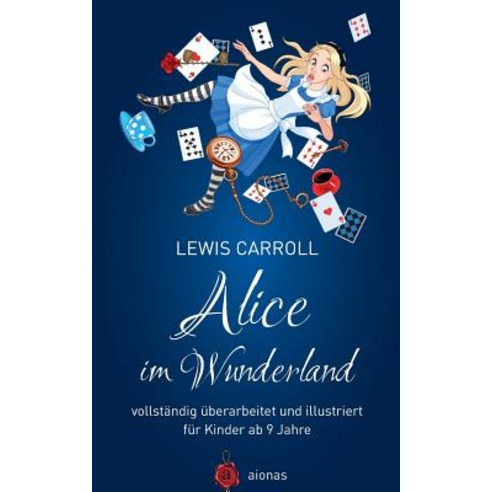 Alice Im Wunderland. Vollstandig Uberarbeitet Und Illustriert: Fur Kinder AB 9 Jahre Paperback, Createspace Independent Publishing Platform