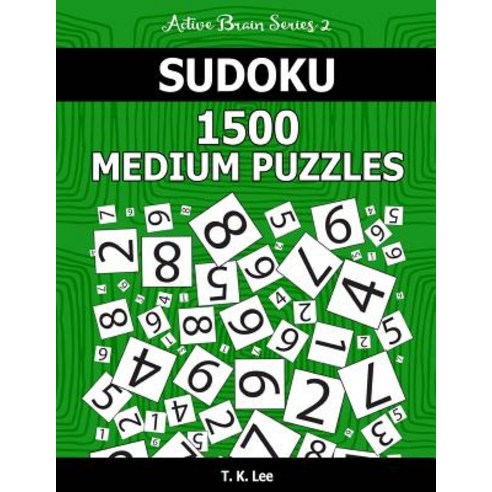 Sudoku 1 500 Medium Puzzles: Keep Your Brain Active for Hours. an Active Brain Series 2 Book Paperback, Createspace Independent Publishing Platform