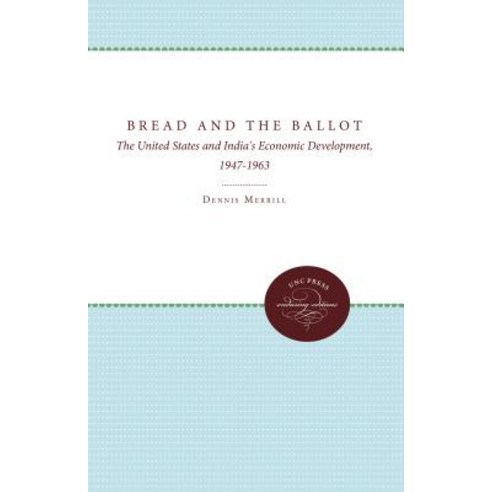 Bread and the Ballot: The United States and India''s Economic Development 1947-1963 Paperback, University of North Carolina Press