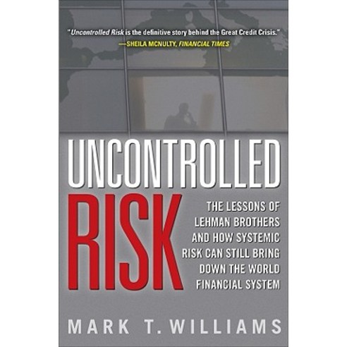 Uncontrolled Risk: Lessons of Lehman Brothers and How Systemic Risk Can Still Bring Down the World Financial System Hardcover, McGraw-Hill Education
