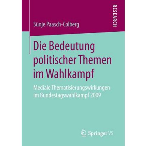Die Bedeutung Politischer Themen Im Wahlkampf: Mediale Thematisierungswirkungen Im Bundestagswahlkampf 2009 Paperback, Springer vs