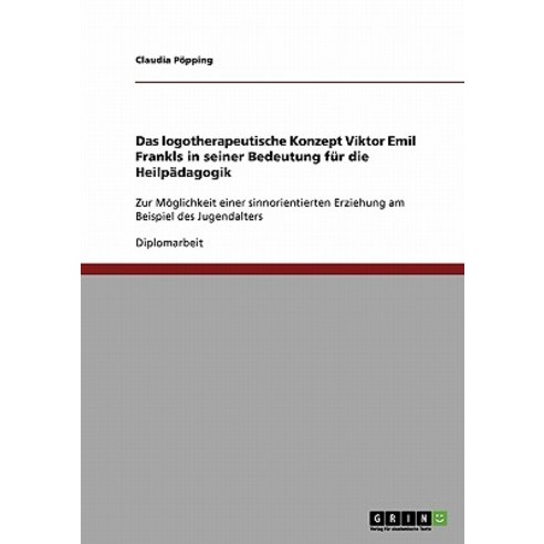 Das Logotherapeutische Konzept Viktor Emil Frankls in Seiner Bedeutung Fur Die Heilpadagogik Paperback, Grin Publishing
