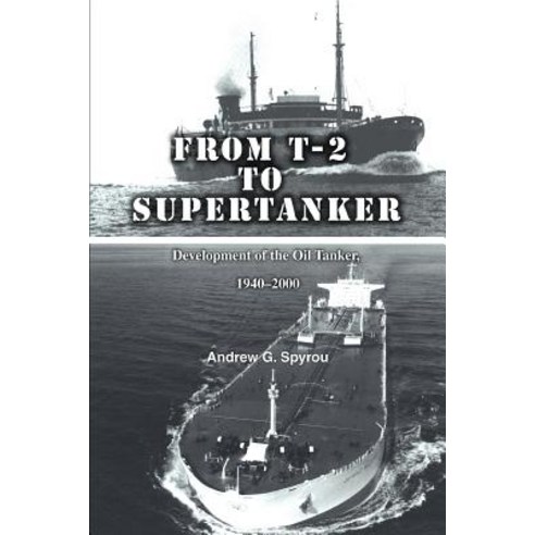 From T-2 to Supertanker: Development of the Oil Tanker 1940-2000 Paperback, iUniverse