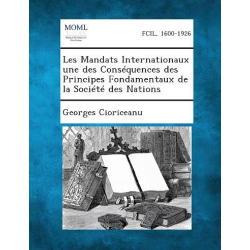 Les Mandats Internationaux Une Des Consequences Des Principes Fondamentaux de La Societe Des Nations Paperback, Gale, Making of Modern Law