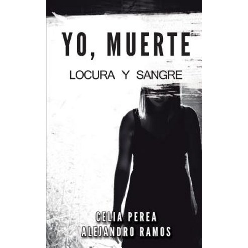 Yo Muerte: Locura y Sangre Paperback, Createspace Independent Publishing Platform