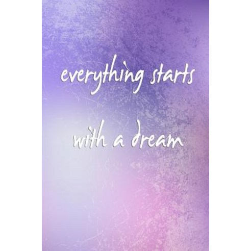 Everything Starts with a Dream (a Motivational Journal/Diary) Paperback, Createspace Independent Publishing Platform