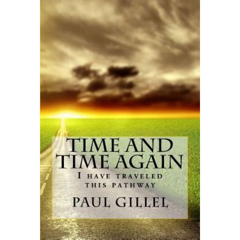 Time and Time Again: I Have Traveled This Pathway Paperback, Createspace Independent Publishing Platform