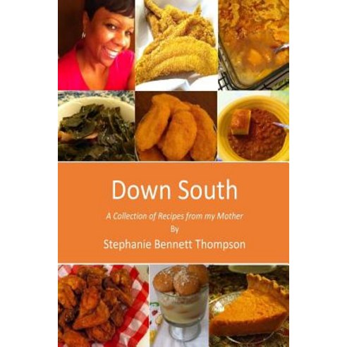 Down South: A Collection of Recipes from My Mother Paperback, Createspace Independent Publishing Platform