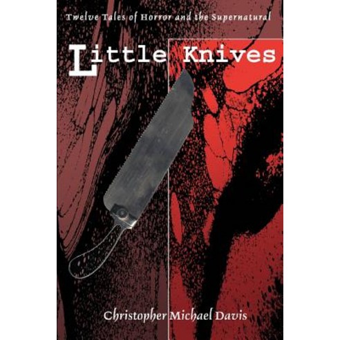 Little Knives: Twelve Tales of Horror and the Supernatural Paperback, iUniverse