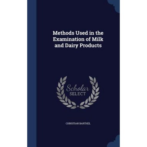 Methods Used in the Examination of Milk and Dairy Products Hardcover, Sagwan Press