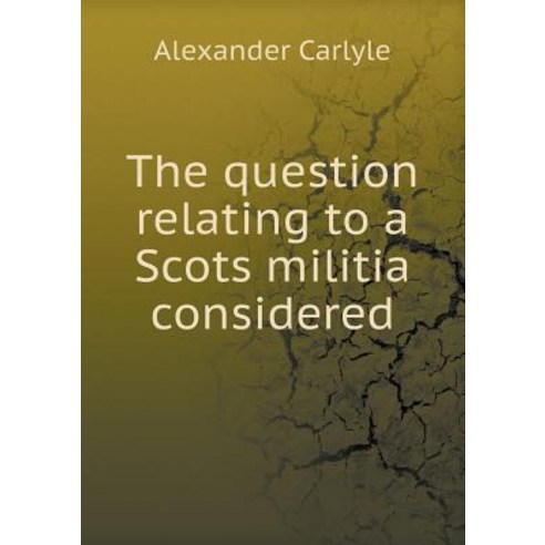 The Question Relating to a Scots Militia Considered Paperback, Book on Demand Ltd.
