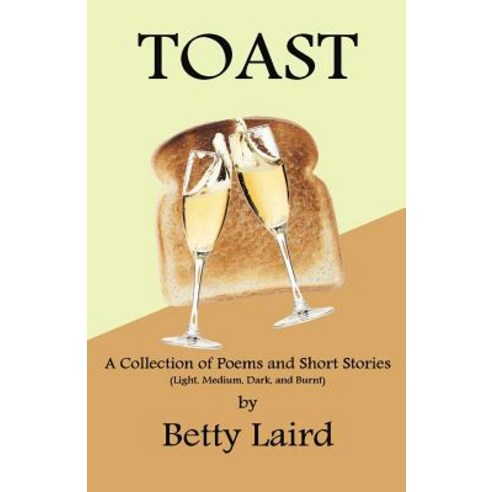 Toast: A Collection of Poems and Short Stories Paperback, Createspace