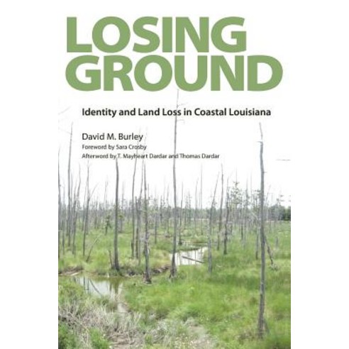 Losing Ground: Identity and Land Loss in Coastal Louisiana Paperback, University Press of Mississippi