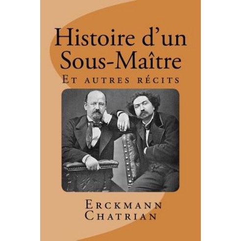 Histoire D''Un Sous-Maitre: Et Autres Recits Paperback, Createspace Independent Publishing Platform